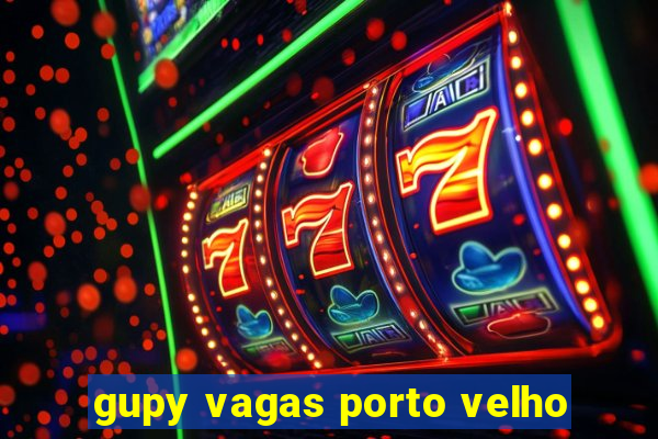 gupy vagas porto velho